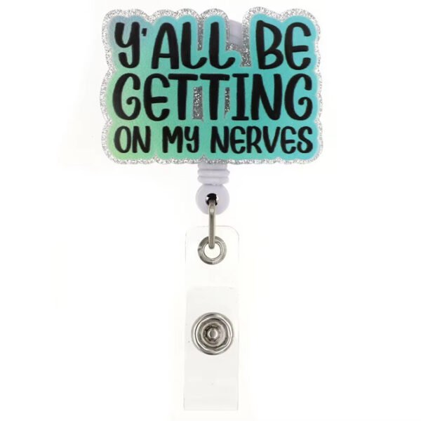 Y' All Be Getting on My Nerves Badge Y' All Be Getting on My Nerves Badge